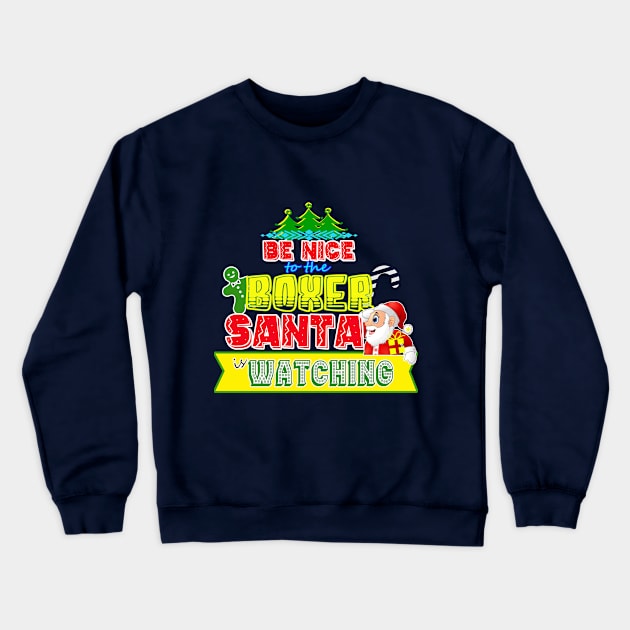 Be nice to the Boxer Santa is watching gift idea Crewneck Sweatshirt by werdanepo